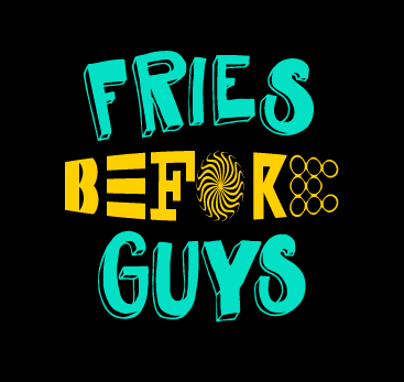 Buy Fries Before Guys