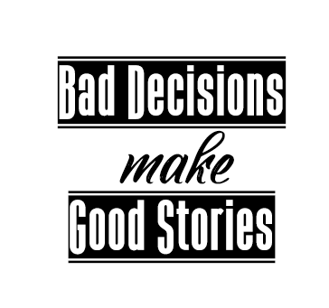 Buy Bad Decisions Make Good Stories