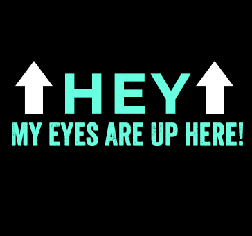Buy Hey My Eyes Are Up Here!